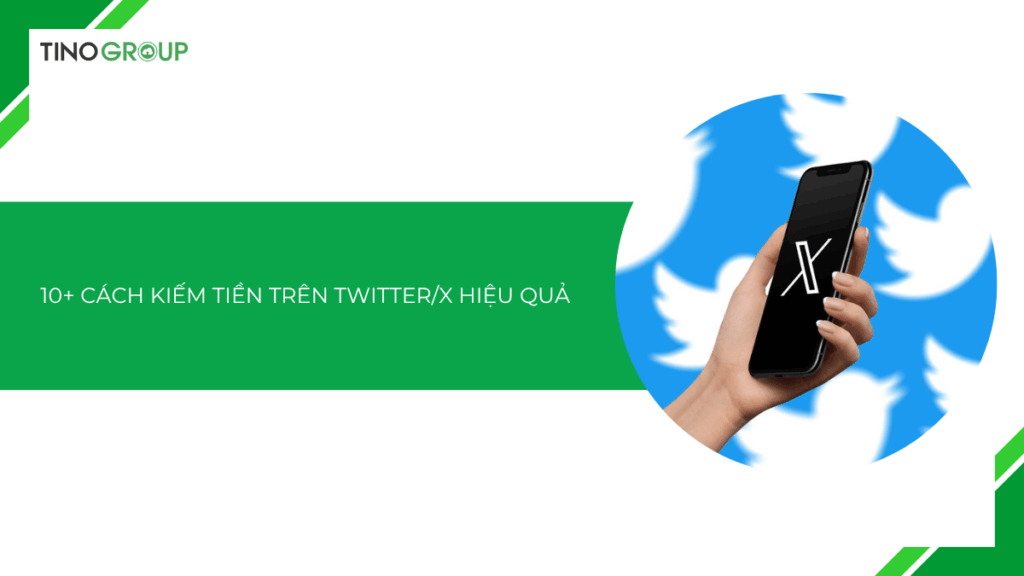 10+ cách kiếm tiền trên X/Twitter hiệu quả nhất [2025]