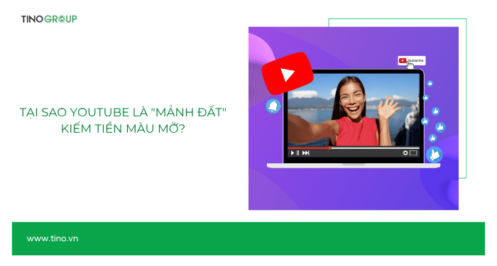 Tại sao YouTube là "mảnh đất" kiếm tiền màu mỡ?