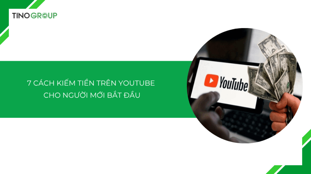7 cách kiếm tiền trên YouTube cho người mới bắt đầu: Bí quyết thành công ngay từ số 0!