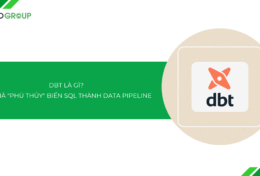DBT là gì? Giải mã “phù thủy” biến SQL thành data pipeline tin cậy
