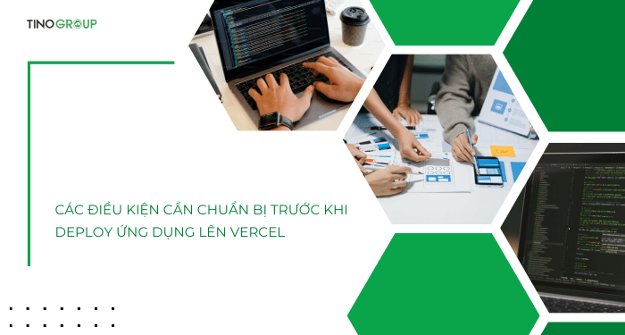 Các điều kiện cần chuẩn bị trước khi deploy ứng dụng lên Vercel