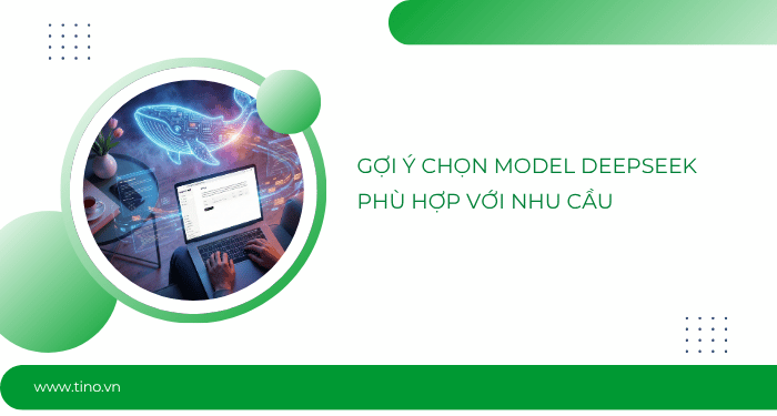 Khám phá các model của DeepSeek (2026): Lựa chọn nào tối ưu nhất cho nhu cầu AI của bạn? 6 Gợi ý chọn model DeepSeek phù hợp với nhu cầu