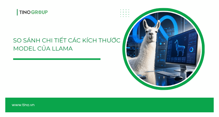 So sánh chi tiết các kích thước model của Llama