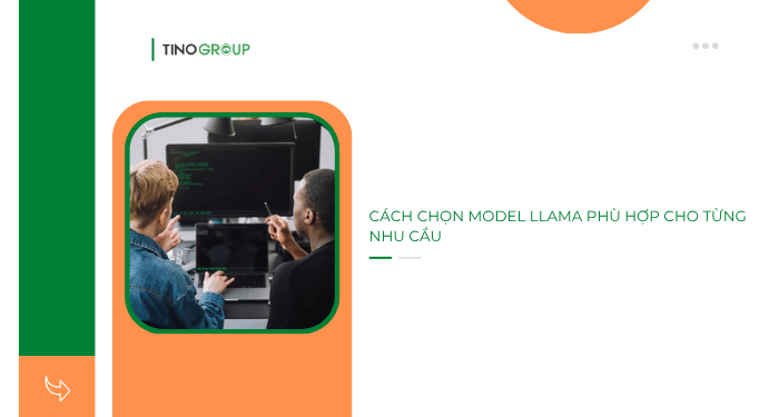 Cách chọn model Llama phù hợp cho từng nhu cầu