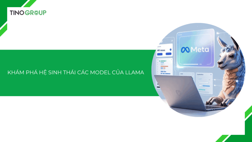 Khám phá hệ sinh thái các model của Llama [2025]