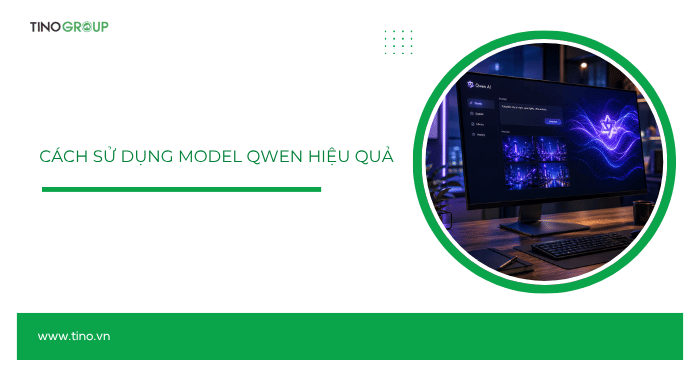 Tổng quan về các model của Qwen AI: Model nào phù hợp với bạn? 9 Kinh nghiệm sử dụng model Qwen hiệu quả