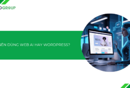 Nên dùng Web AI hay WordPress? Đâu là giải pháp thiết website tối ưu nhất hiện nay?