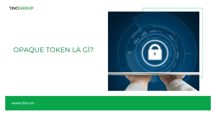 Tổng quan về Opaque Token