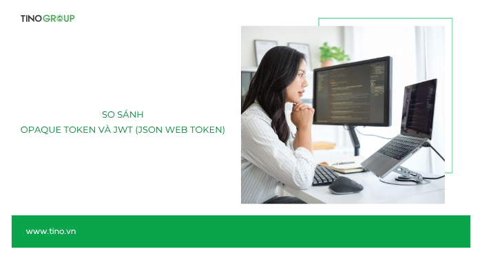 So sánh chi tiết: Opaque Token vs JWT (JSON Web Token)
