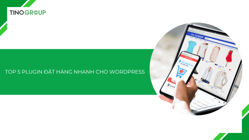 Top 5 plugin đặt hàng nhanh cho WordPress [2025]: Tối ưu UX, tăng doanh thu