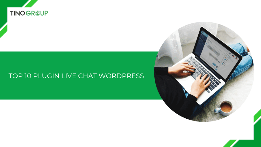 Top 10 plugin live chat WordPress hỗ trợ khách hàng hiệu quả nhất 2025