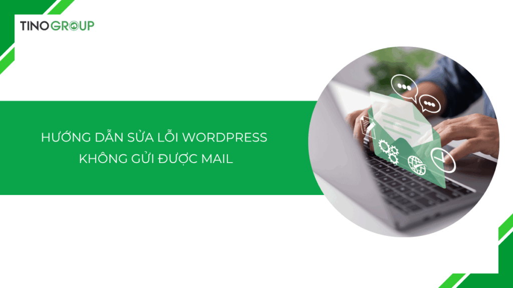 Hướng dẫn sửa lỗi WordPress không gửi được mail [2025]
