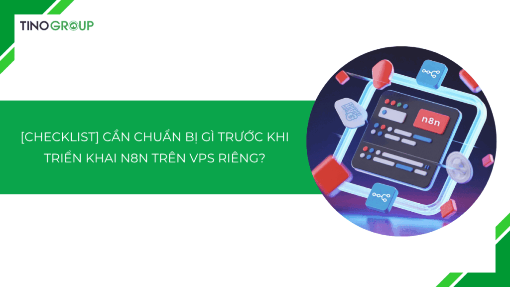 [Checklist] Cần chuẩn bị gì trước khi triển khai n8n trên VPS riêng?