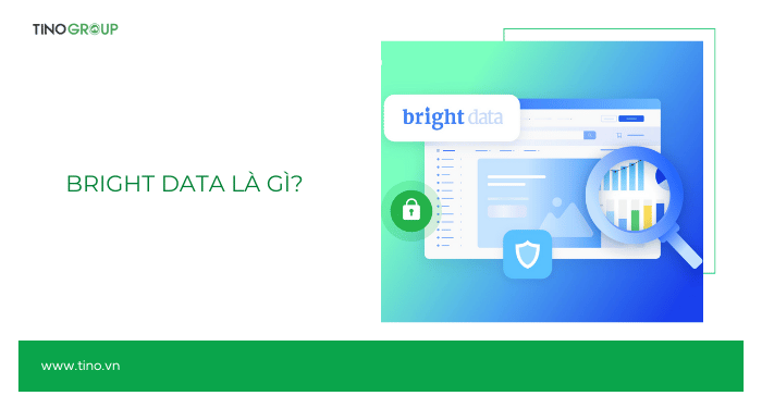 Bright Data là gì? Tất tần tật về nền tảng thu thập dữ liệu web số #1 thế giới 1 Bright Data là gì?