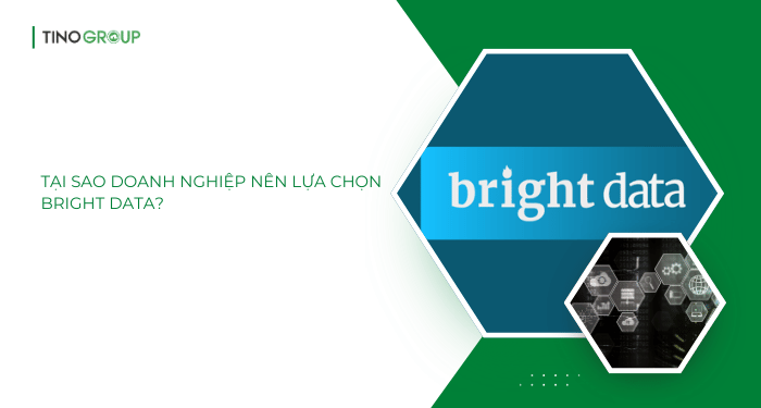 Bright Data là gì? Tất tần tật về nền tảng thu thập dữ liệu web số #1 thế giới 4 Tại sao doanh nghiệp nên lựa chọn Bright Data thay vì các giải pháp khác?