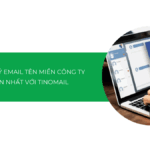 Cách đăng ký email tên miền công ty đơn giản nhất với TinoMail