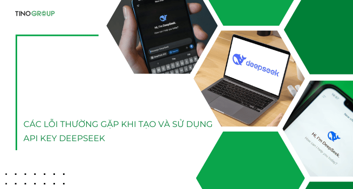 Các lỗi thường gặp khi tạo và sử dụng API Key DeepSeek
