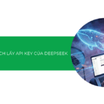 Hướng dẫn cách lấy API Key của DeepSeek chi tiết A-Z [2026]