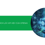 Hướng dẫn cách lấy API Key của OpenAI chi tiết [2025]