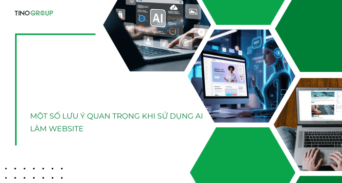 Một số lưu ý quan trọng khi sử dụng AI làm website
