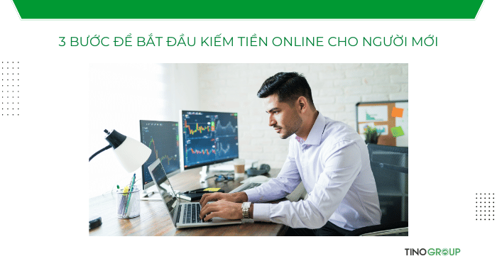 Quy trình 3 bước để bắt đầu kiếm tiền online cho người mới