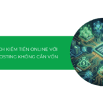 Chia sẻ cách kiếm tiền online với Affiliate Hosting không cần vốn