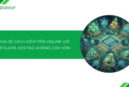 Chia sẻ cách kiếm tiền online với Affiliate Hosting không cần vốn