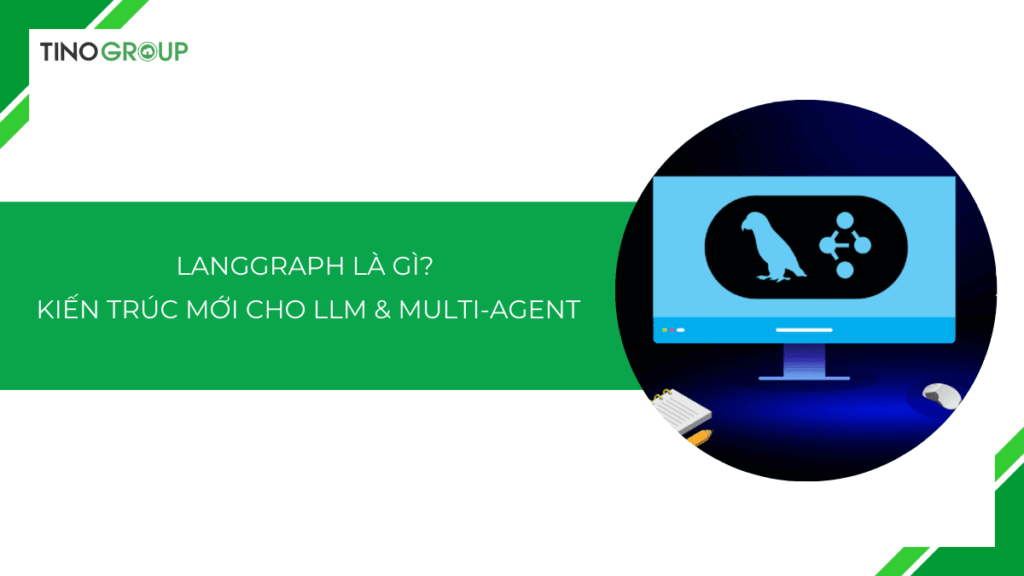 LangGraph là gì? Khám phá kiến trúc mới cho ứng dụng LLM phức tạp & Multi-Agent