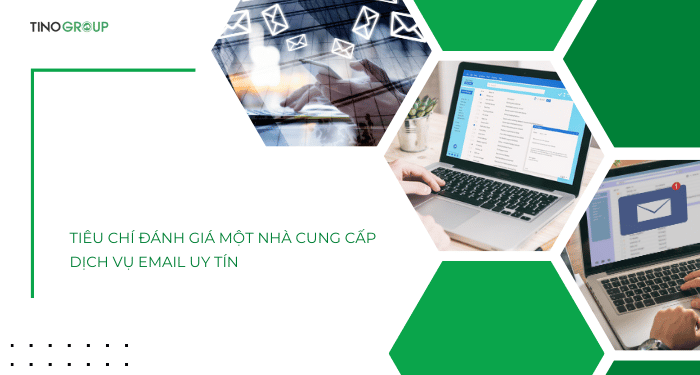 Tiêu chí đánh giá một nhà cung cấp dịch vụ email uy tín