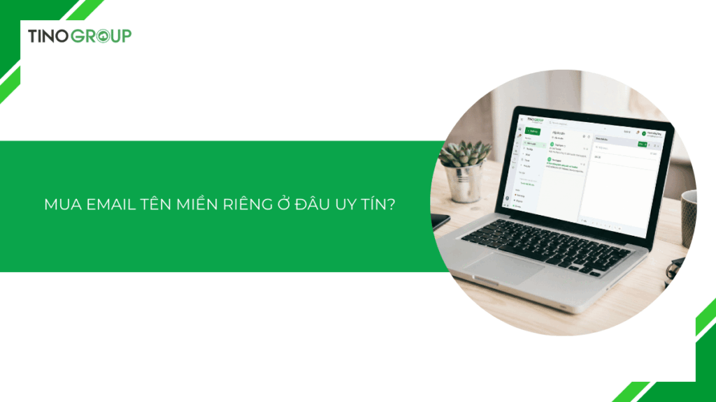 Mua email tên miền riêng ở đâu uy tín, giá tốt nhất 2025?