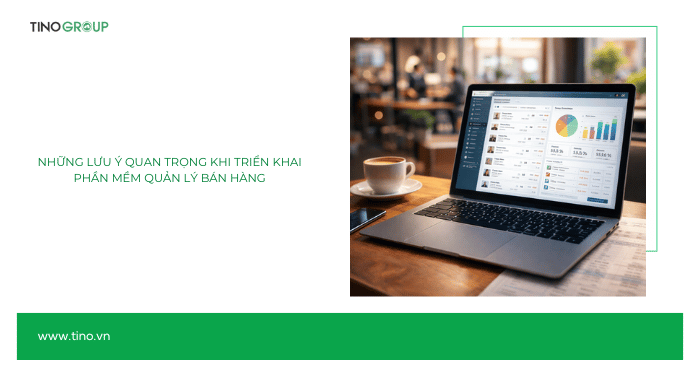 Top 10 phần mềm quản lý bán hàng tốt nhất 2026 13 Những lưu ý quan trọng khi triển khai phần mềm quản lý bán hàng