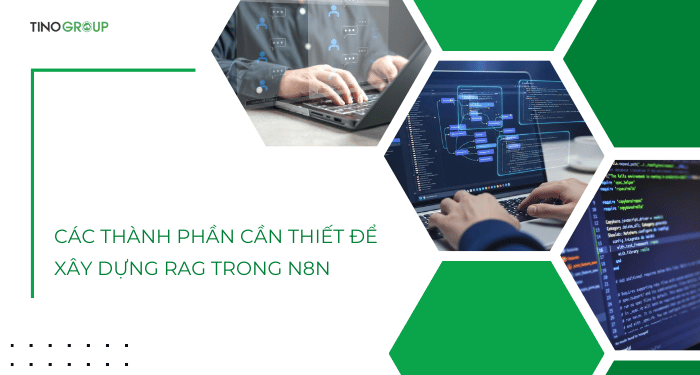 RAG là gì? Tìm hiểu cách ứng dụng RAG trong n8n A-Z 5 Các thành phần cần thiết để xây dựng RAG trong n8n