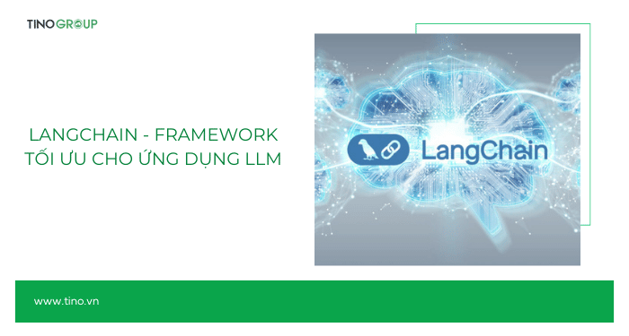 LangChain - framework tối ưu cho ứng dụng LLM