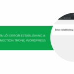 Hướng dẫn sửa lỗi Error Establishing A Database Connection trong WordPress [2025]