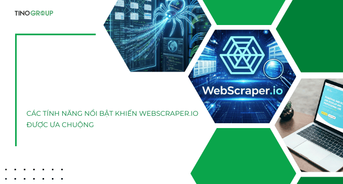Các tính năng nổi bật khiến WebScraper.io được ưa chuộng