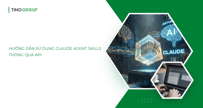 Hướng dẫn sử dụng Claude Agent Skills thông qua API