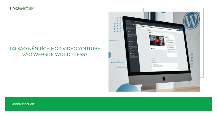 Tại sao nên tích hợp video YouTube vào website WordPress?