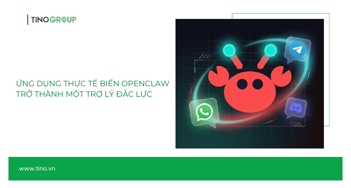 Ứng dụng thực tế biến OpenClaw trở thành một trợ lý đắc lực