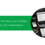 Hướng dẫn tạo mục lục tự động trong bài viết WordPress chuẩn SEO 2026