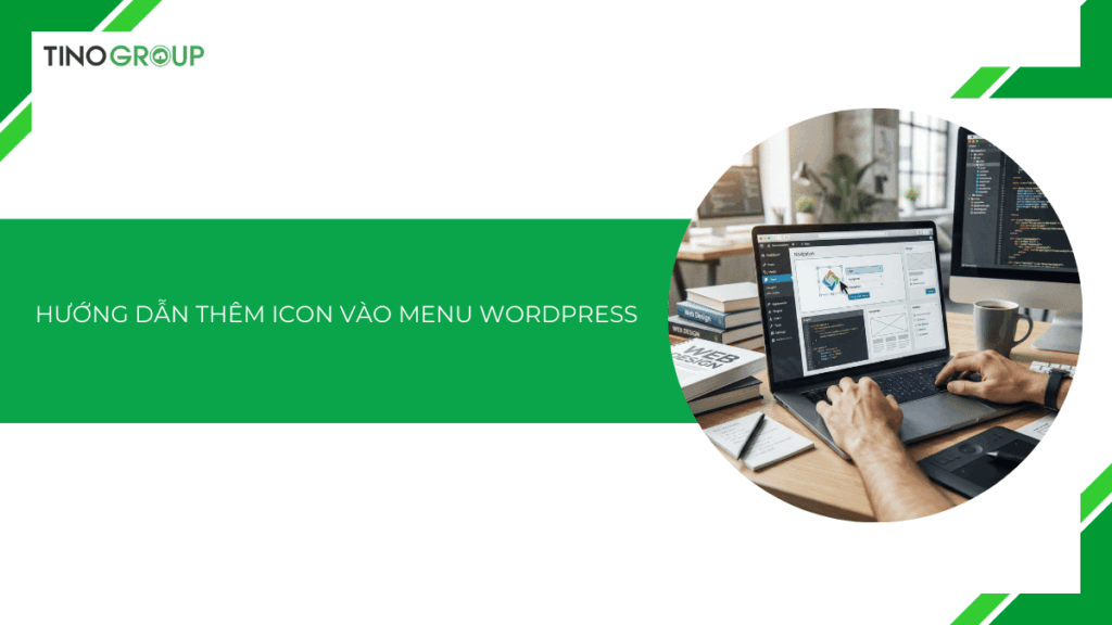 Hướng dẫn thêm icon vào menu WordPress đơn giản [2026]