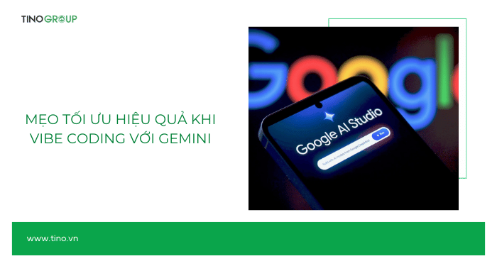 Mẹo tối ưu hiệu quả khi Vibe Coding với Gemini