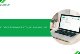 Hướng dẫn cách cấu hình và sử dụng TinoMail A-Z