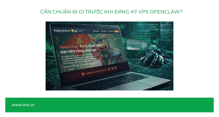 Hướng dẫn đăng ký VPS OpenClaw tại Tino A - Z 1 Cần chuẩn bị gì trước khi đăng ký VPS OpenClaw?