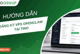 Hướng dẫn đăng ký VPS OpenClaw tại Tino A – Z