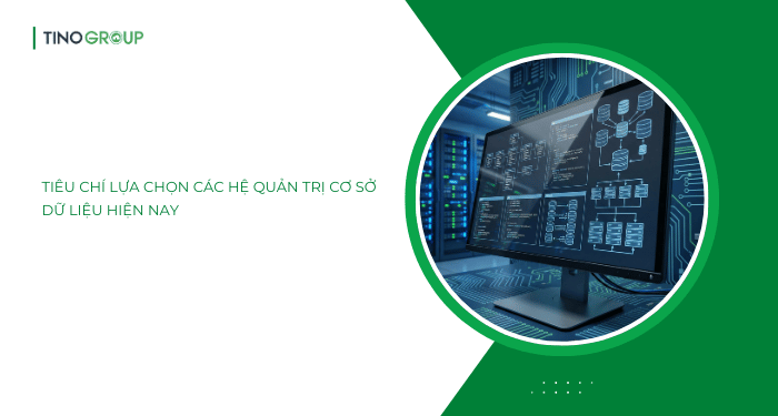 Tiêu chí lựa chọn các hệ quản trị cơ sở dữ liệu hiện nay