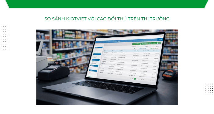 So sánh KiotViet với các đối thủ trên thị trường
