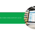 Phần mềm KiotViet là gì? Đánh giá chi tiết phần mềm quản lý bán hàng “quốc dân” [2026]