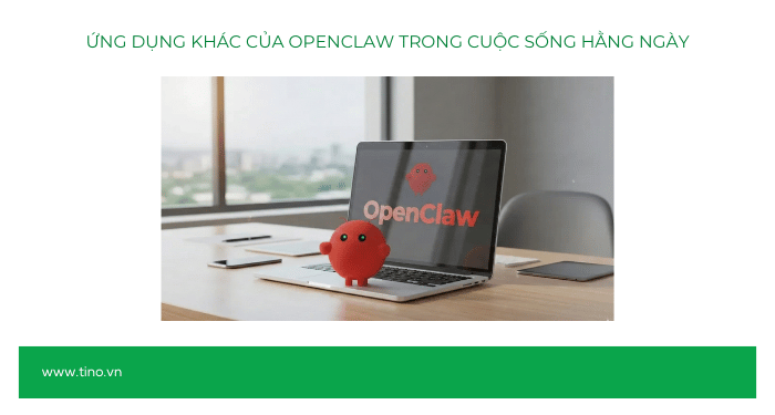 OpenClaw làm được những gì? Các ứng dụng tuyệt vời của trợ lý AI OpenClaw 4 Một vài ứng dụng khác của OpenClaw trong cuộc sống hằng ngày