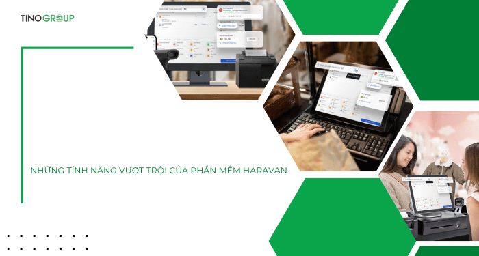 Những tính năng vượt trội của phần mềm Haravan