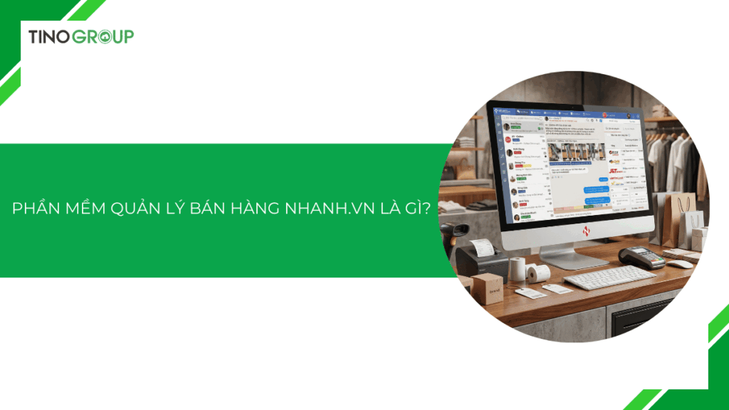 Phần mềm Nhanh.vn là gì? Đánh giá hệ thống quản lý bán hàng đa kênh hàng đầu [2026]